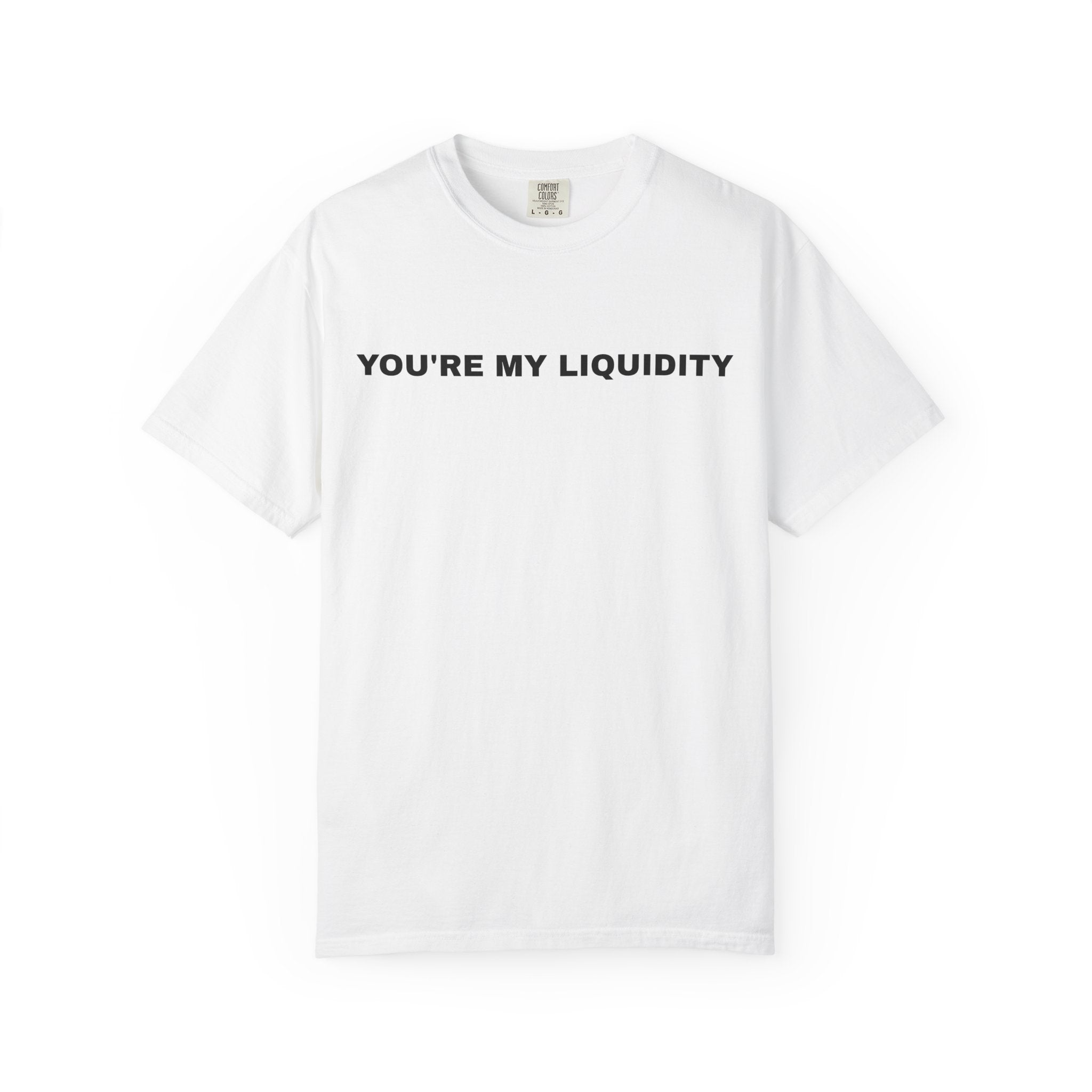 You're My Liquidity T-Shirt