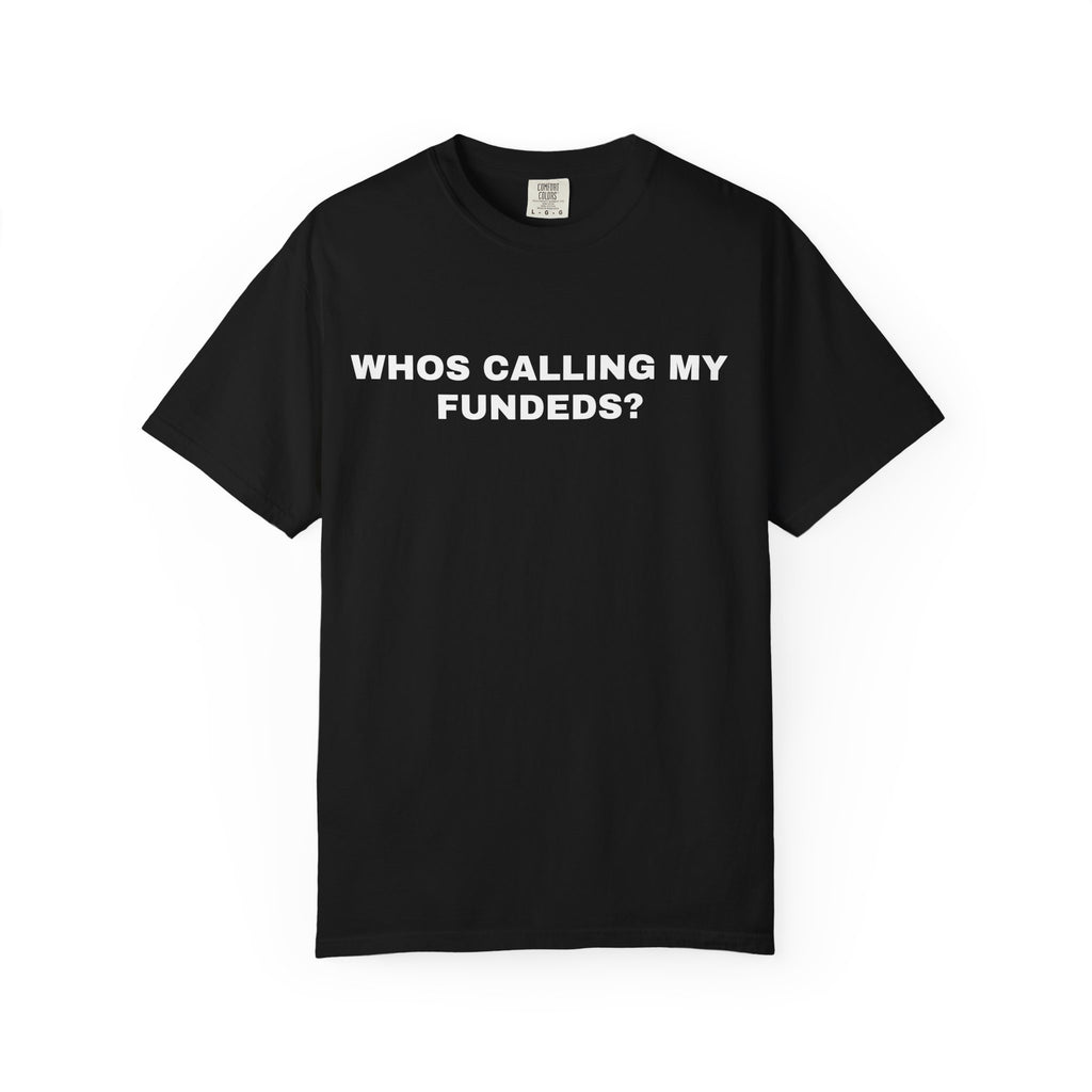Whos Calling My Fundeds? T-Shirt